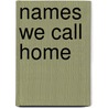 Names We Call Home by Becky W. Thompson