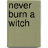 Never Burn a Witch