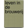 Leven in de brouwerij door H. Verwey