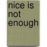 Nice Is Not Enough by Larry Nucci
