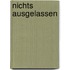 Nichts ausgelassen