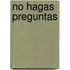 No Hagas Preguntas