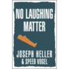 No Laughing Matter door Speed Vogel