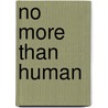 No More Than Human by Maura Laverty
