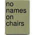 No Names On Chairs