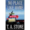 No Place Like Home by T.A. Stone