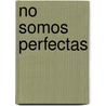 No Somos Perfectas door Mori Ponsowi
