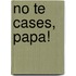 No Te Cases, Papa!