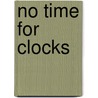 No Time For Clocks door Trenton Coleman