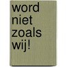 Word niet zoals wij! door L. Coenen
