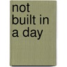 Not Built in a Day by George H. Sullivan