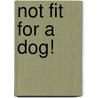 Not Fit for a Dog! door Michael W. Fox