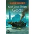 Not Less Than Gods