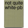 Not Quite White-pb by W. Wray