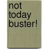 Not Today Buster! door Vern Thornton