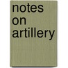 Notes On Artillery by William Leroy Broun