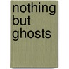Nothing But Ghosts door Judith Hermann