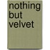 Nothing But Velvet