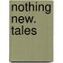Nothing New. Tales
