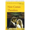 Now Comes Theodora by Daniel Ford