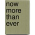 Now More Than Ever