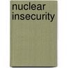 Nuclear Insecurity door Jack Caravelli