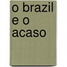 O Brazil E O Acaso door Francisco Paula Ferreira De Rezende