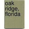 Oak Ridge, Florida by Miriam T. Timpledon