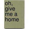 Oh, Give Me a Home by Ann Ronald