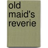 Old Maid's Reverie door Mattie Cory