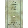 On Death And Dying door Ross Elisabeth Kubler