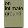 On Intimate Ground door Onbekend