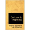 On Love & Hapiness door Pierre Teilhard de Chardin