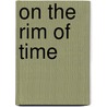 On the Rim of Time door Roderick Grant