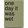 One Day It Was Wet door Miriam Moss