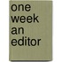 One Week An Editor