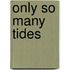 Only So Many Tides