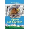 Opern auf Bayrisch door Paul Schallweg