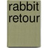 Rabbit retour