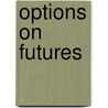 Options On Futures door Jonathan W. Lubow