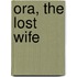 Ora, The Lost Wife