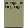 Orangutan Language by Rob Waring