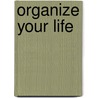 Organize Your Life by Abigail Wilentz