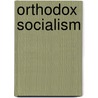 Orthodox Socialism door James Edward Le Rossignol