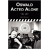 Oswald Acted Alone door Jeff Ellis