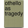 Othello as Tragedy door Jane Adamson