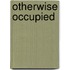 Otherwise Occupied