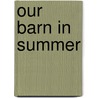 Our Barn In Summer by Robert Oliver