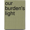 Our Burden's Light door Patrick Thomas Casey