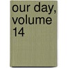 Our Day, Volume 14 by Unknown